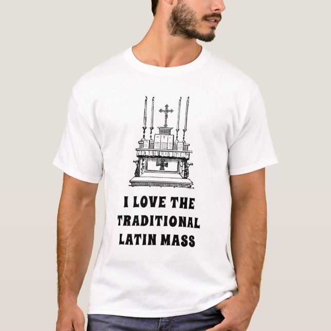 I LOVE THE TRADITIONAL LATIN MASS CATHOLIC T-Shirt (Front)