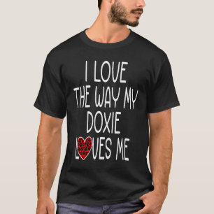 I Love The Way My Doxie Loves Me Dog T-Shirt