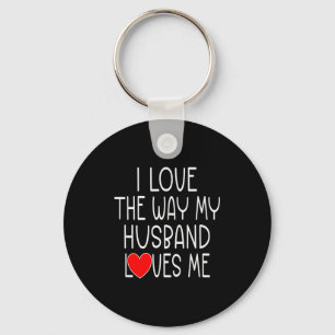 I Love The Way My Husband Loves Me - Wife Valentin Keychain