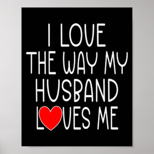 I Love The Way My Husband Loves Me - Wife Valentin Poster