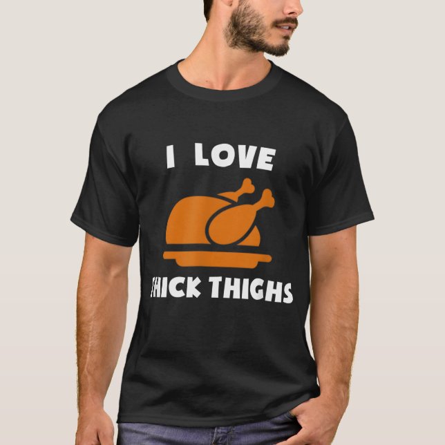 I Love Thick Thighs Delicious Turkey Day Thanksgiv T-Shirt (Front)