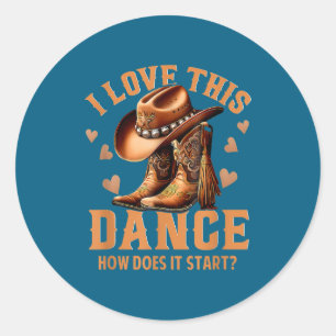 I Love This Dance How Does It Start_ Quote  Classic Round Sticker