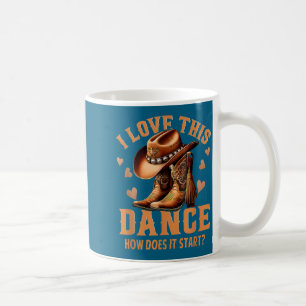 I Love This Dance How Does It Start_ Quote  Coffee Mug