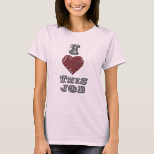 I Love this Job Shirt
