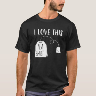 I Love This Tea Men Women Funny Tea Bag Pun Tea Lo T-Shirt