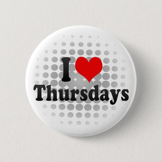 I Love Thursdays 2 Inch Round Button (Front)
