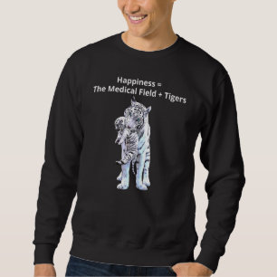 I Love Tigers For People In The Medical Field Anim Sweatshirt