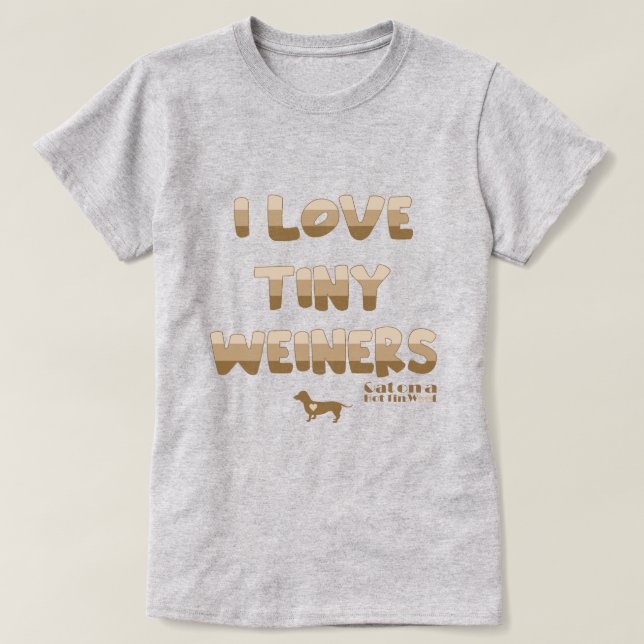 I Love Tiny Weiners T-Shirt (Design Front)