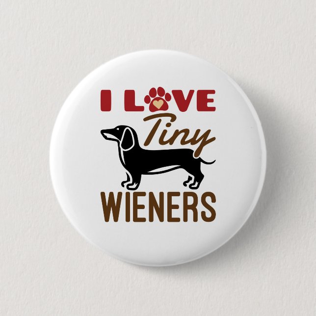 I Love Tiny Wieners Miniature Dachshund Doxie 2 Inch Round Button (Front)
