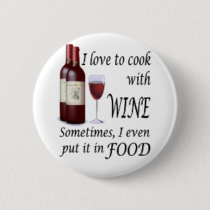 I Love To Cook With Wine - Even In Food 2 Inch Round Button