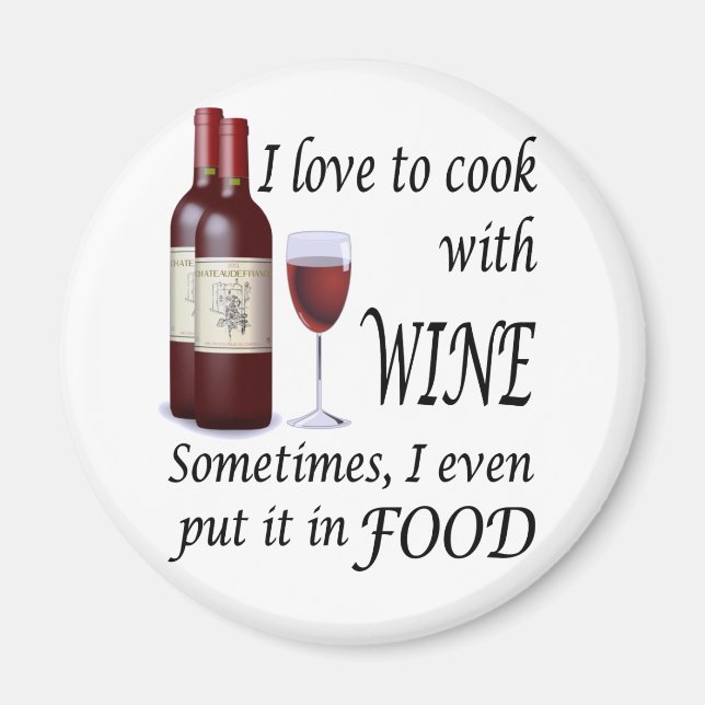 I Love To Cook With Wine - Even In Food Magnet (Front)