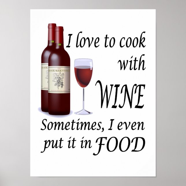 I Love To Cook With Wine - Even In Food Poster (Front)