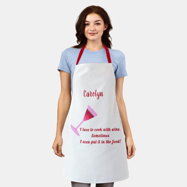 I love to cook with wine.  Wine glass.  Your name. Apron (Worn)
