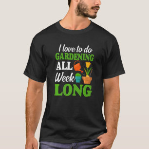 I Love To Do Gardening All Week Fun Gardener Plant T-Shirt
