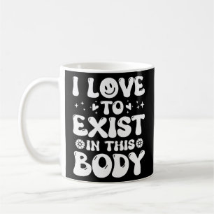 I Love to Exist in this Body  Tri-Blend Shirt Coffee Mug