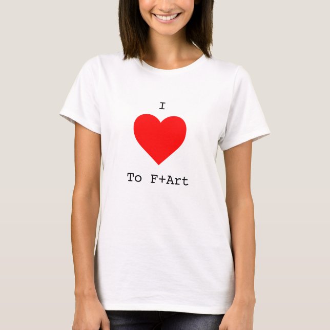 I LOVE to F+Art Women's T-Shirt by The F+Art Cafe (Front)
