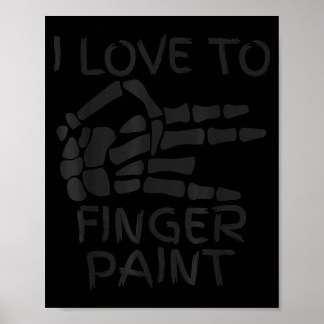 I Love To Finger Paint I'm Paint Skeleton Hands Ha Poster (Front)