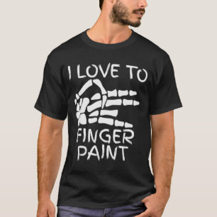 I Love To Finger Paint Im Paint Skeleton Hands Hal T-Shirt
