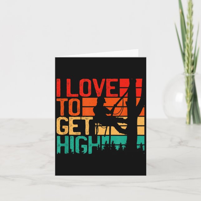 I Love To Get High - Funny Arborist Quote Humor Tr Card (Front)