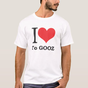 I love to Gooz T-Shirt
