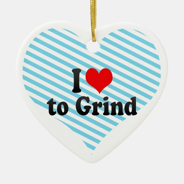 I Love to Grind Ceramic Ornament (Front)