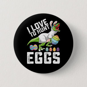 I Love To Hunt Eggs Easter Dinosaur T Rex 2 Inch Round Button