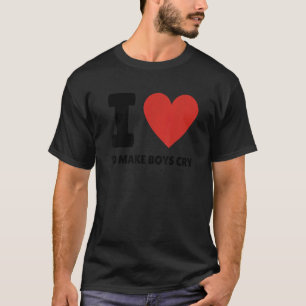 I Love To Make Boys Cry Quotes T-Shirt