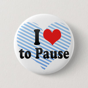 I Love to Pause 2 Inch Round Button