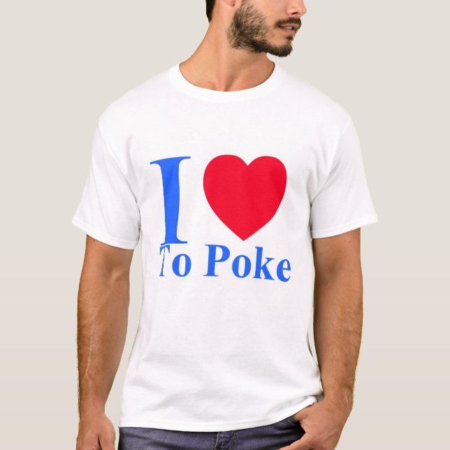 I love to poke T Shirt (Front)