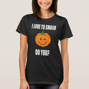 I Love To Smash Do You Pumpkin Women Men Halloween T-Shirt