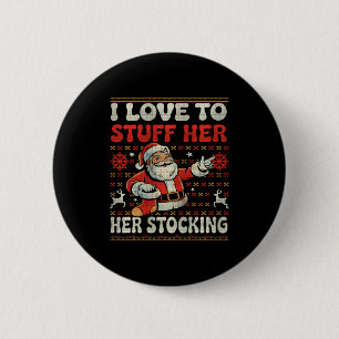 I Love To Stuff Her Stocking Jingle His Bells Ugly 2 Inch Round Button