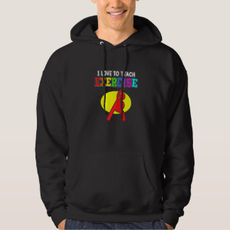 I Love To Teach Exercise Teaching Teachers Day Gr Hoodie