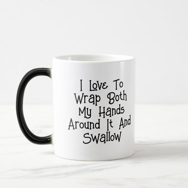 I Love To Wrap Both My Hands Around It And Swallow Magic Mug (Left)