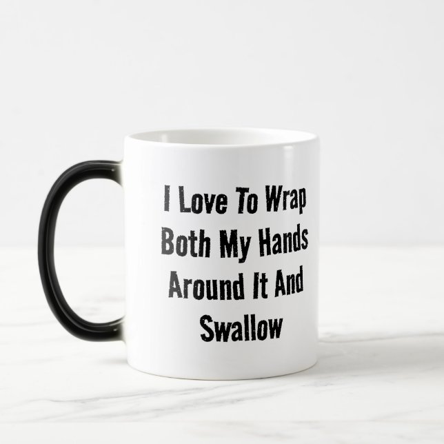 I Love To Wrap Both My Hands Around It And Swallow Magic Mug (Left)