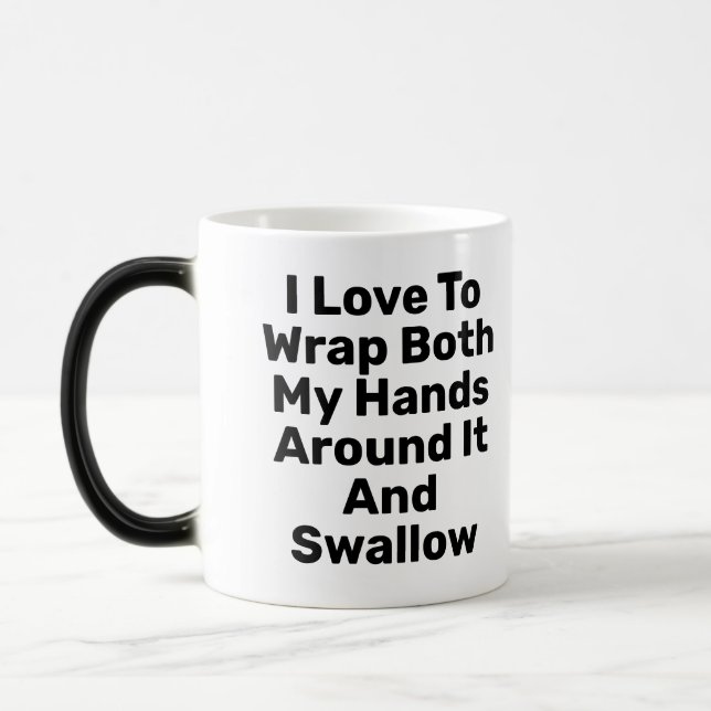 I Love To Wrap Both My Hands Around It And Swallow Magic Mug (Left)
