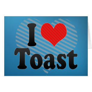 I Love Toast