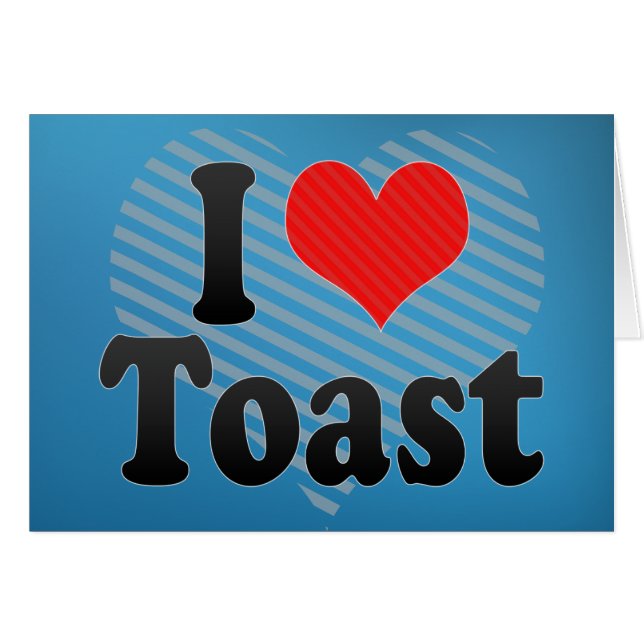 I Love Toast (Front Horizontal)