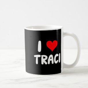 I Love Traci - Heart  Coffee Mug
