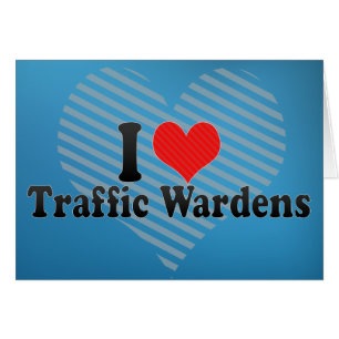 I Love Traffic Wardens