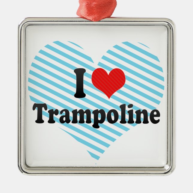 I Love Trampoline Metal Ornament (Front)