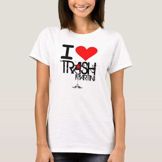 I Love Trash Martini Ladies Shirt (Front)