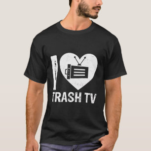 I Love Trash Tv Television Binge Watchen Tv Fan T-Shirt