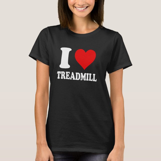 I Love Treadmill T-Shirt (Front)