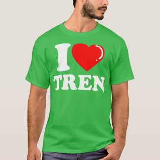 I love Tren T-Shirt