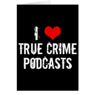 I Love True Crime Podcasts Card