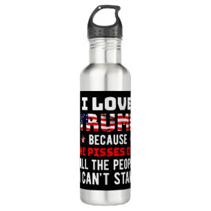 I Love Trump Because He Pisses Off The People I Ca 710 Ml Water Bottle