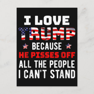 I Love Trump Because He Pisses Off The People I Ca Enclosure Card