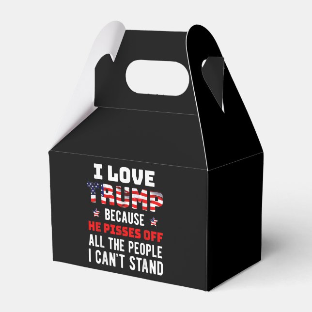 I Love Trump Because He Pisses Off The People I Ca Favor Box (Front Side)