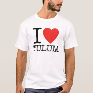 I love Tulum T-Shirt