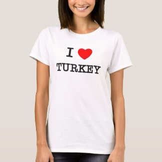 I Love TURKEY ( food ) T-Shirt